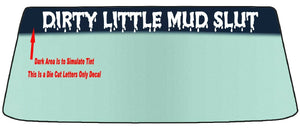 Dirty Little Mud Slut Custom Windshield Banner Graphic Die Cut Decal - Vinyl Application Tool Included